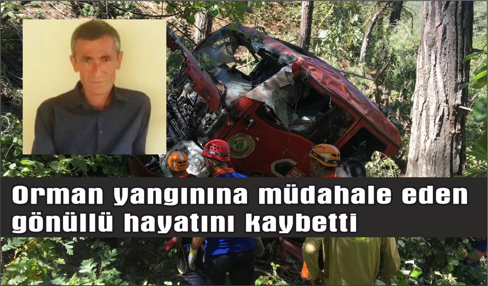 Orman yangınına müdahale eden gönüllü hayatını kaybetti