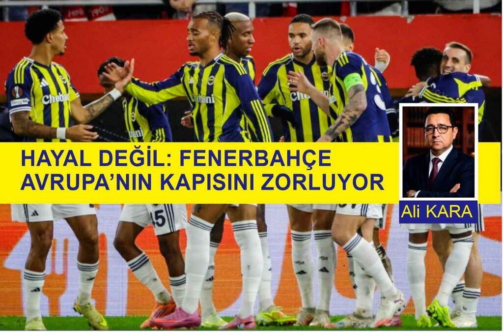 HAYAL DEĞİL: FENERBAHÇE AVRUPA’NIN KAPISINI ZORLUYOR