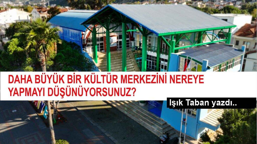  Daha büyük bir kültür merkezini nereye yapmayı düşünüyorsunuz?