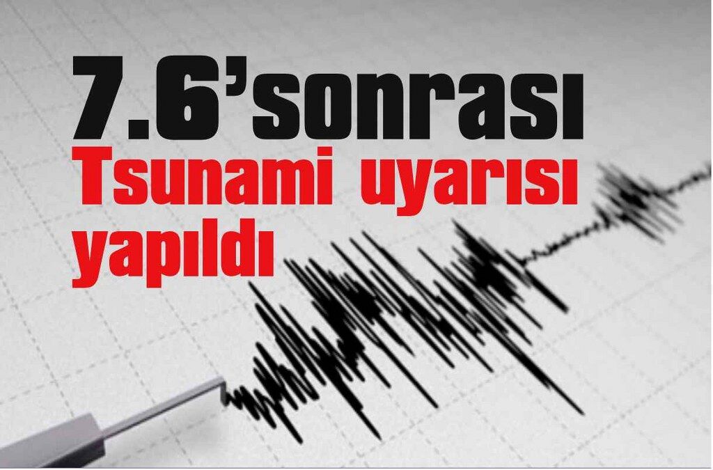 7.6 büyüklüğündeki depremin ardından tsunami uyarısı yapıldı