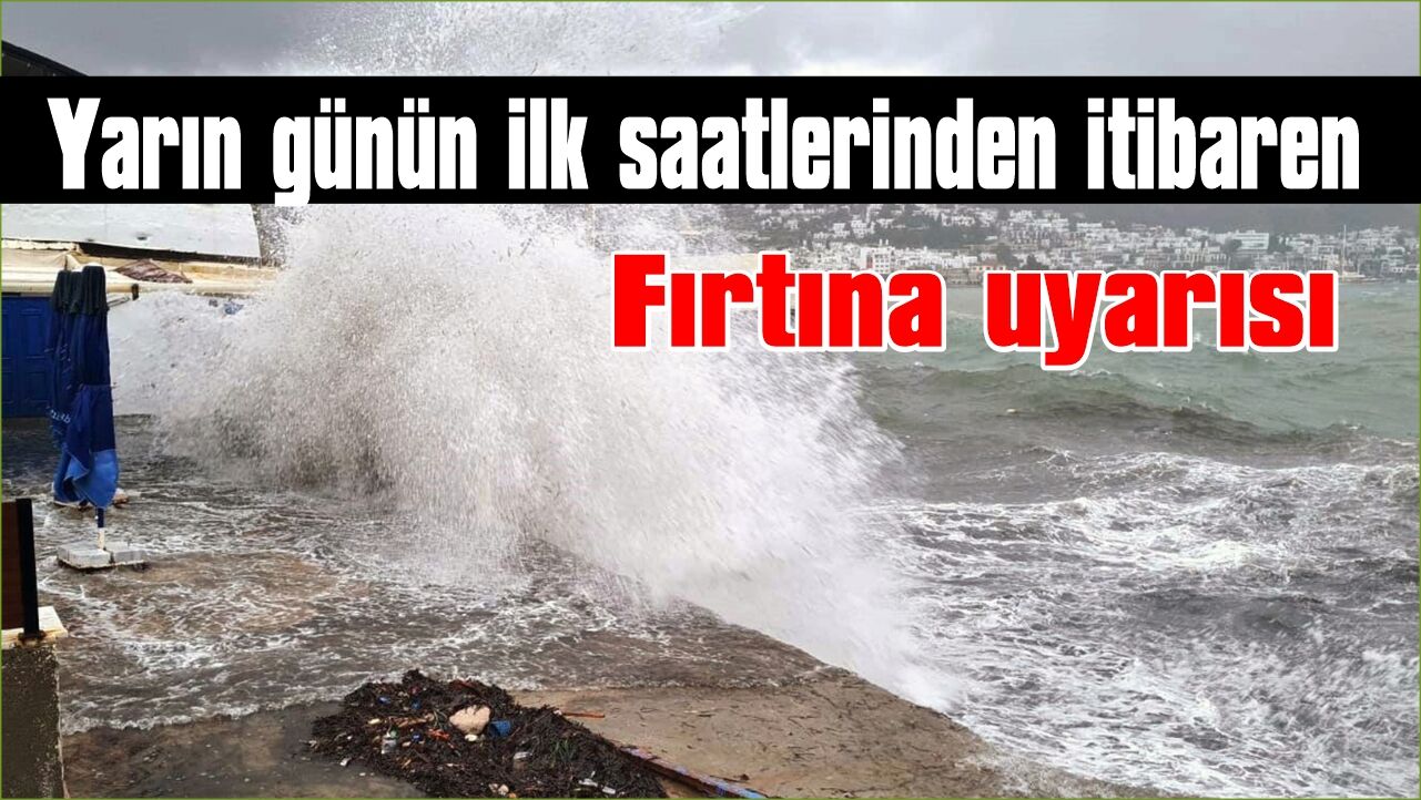  Bodrum-Kaş arasında denizlerde fırtına uyarısı