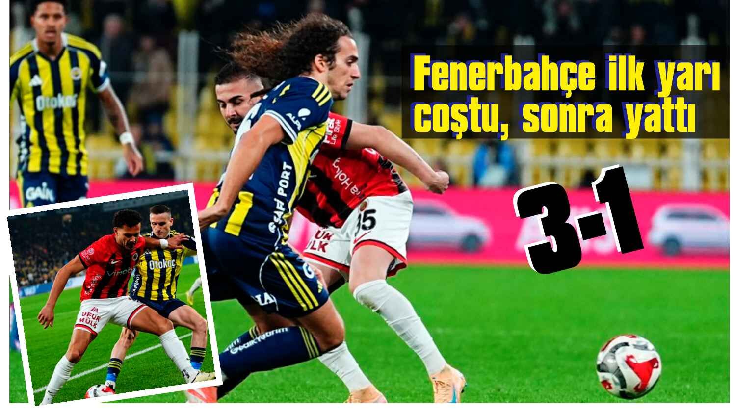 Fenerbahçe ilk yarısını 3-0 önde kapattığı maçı 3-1 kazandı